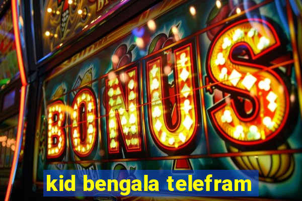 kid bengala telefram